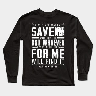 Matthew 16:25 Whoever Loses Their Life For Me Will Find It Long Sleeve T-Shirt